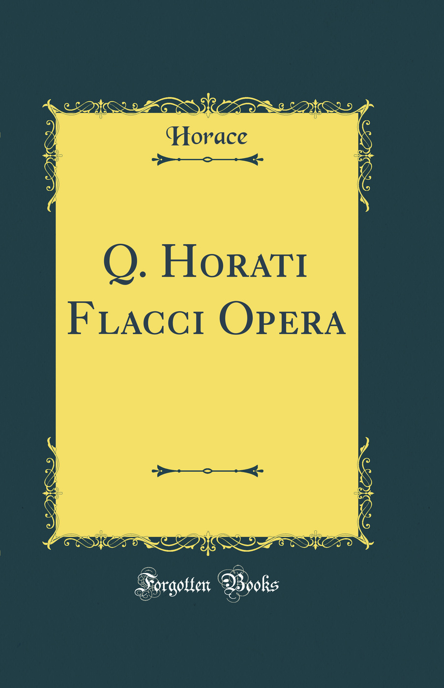 Q. Horati Flacci Opera (Classic Reprint)