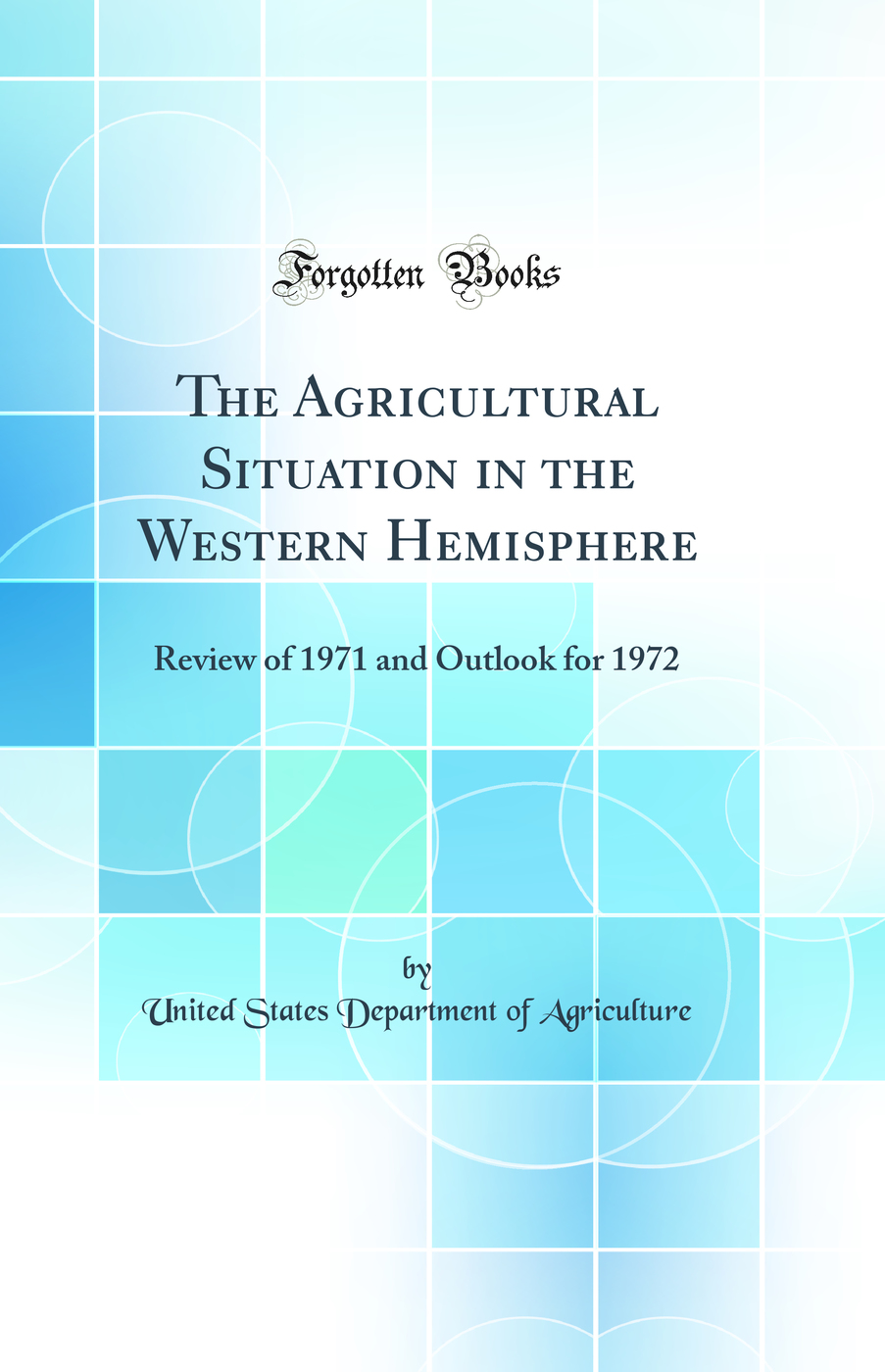 The Agricultural Situation in the Western Hemisphere: Review of 1971 and Outlook for 1972 (Classic Reprint)