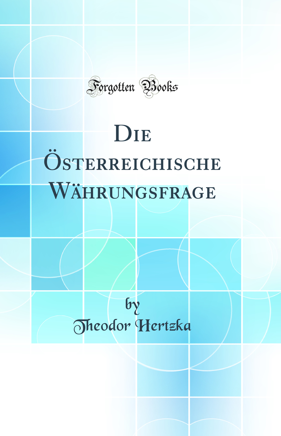 Die Österreichische Währungsfrage (Classic Reprint)