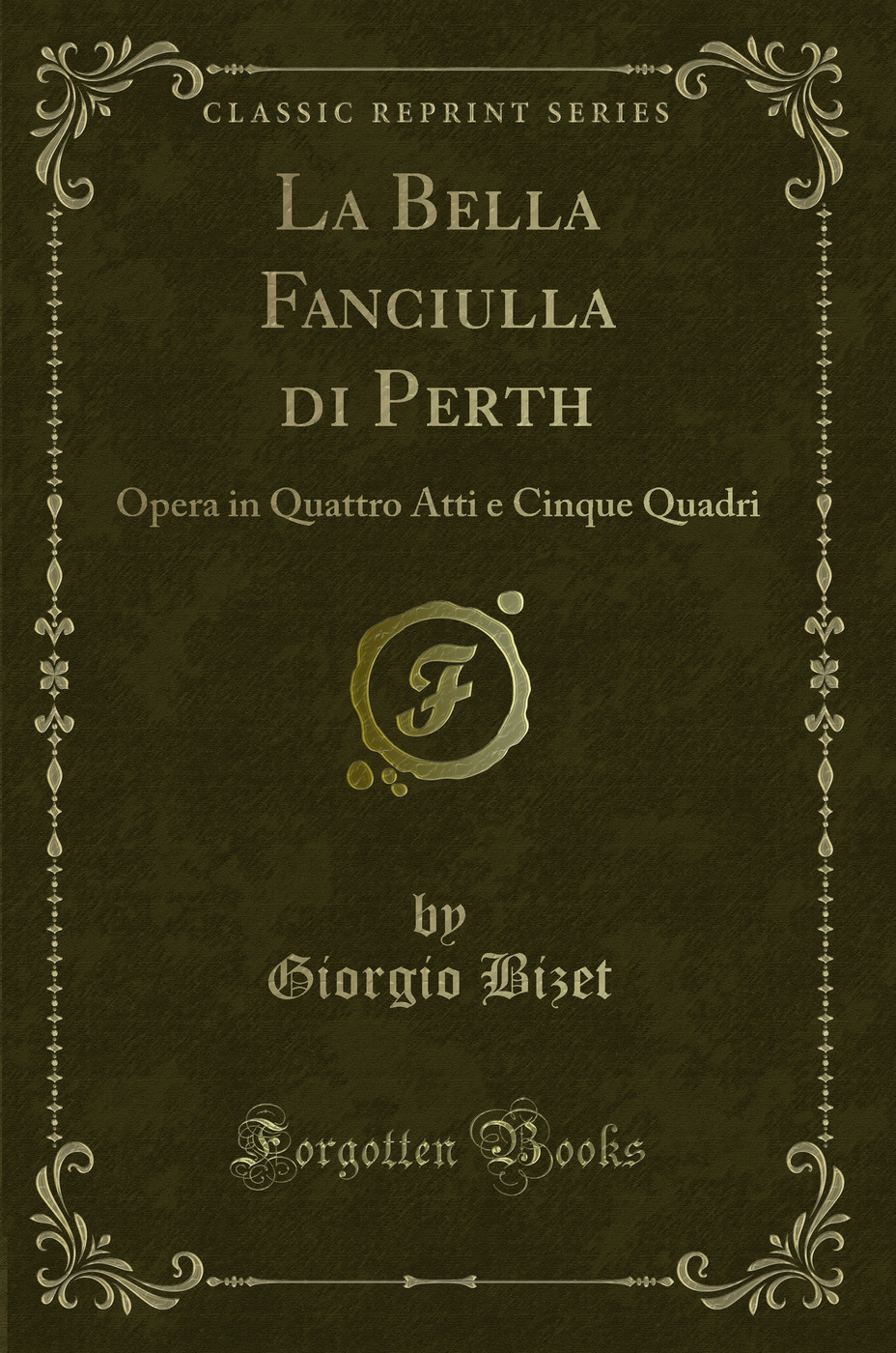 La Bella Fanciulla di Perth: Opera in Quattro Atti e Cinque Quadri (Classic Reprint)