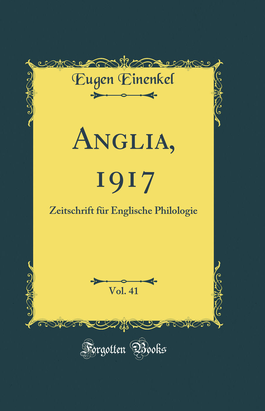 Anglia, 1917, Vol. 41: Zeitschrift für Englische Philologie (Classic Reprint)