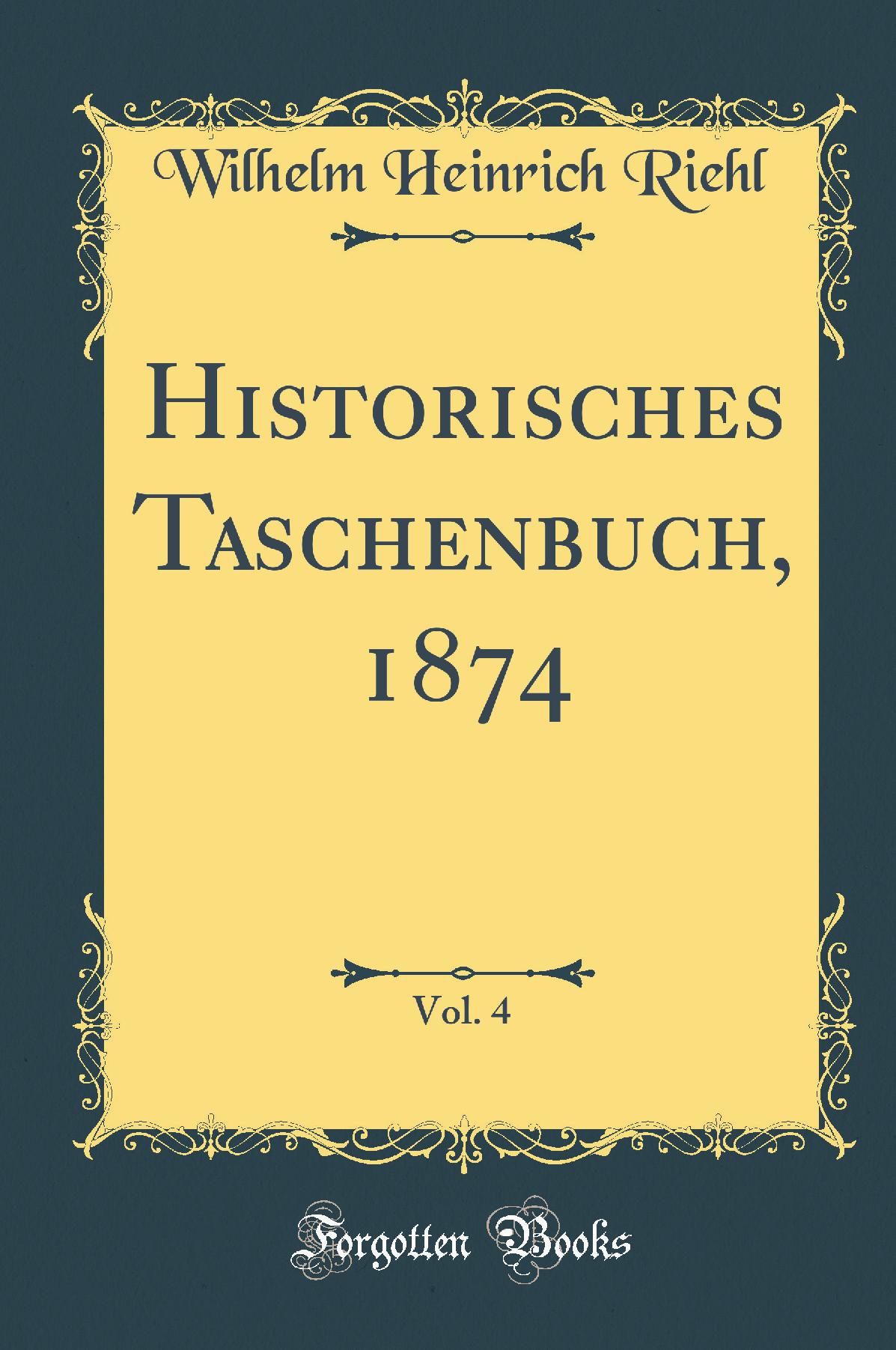 Historisches Taschenbuch, 1874, Vol. 4 (Classic Reprint)