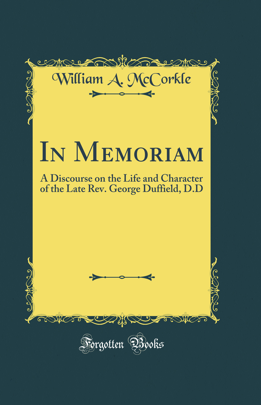 In Memoriam: A Discourse on the Life and Character of the Late Rev. George Duffield, D.D (Classic Reprint)
