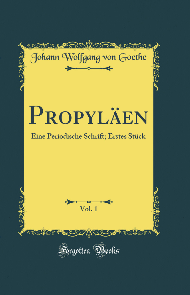 Propyläen, Vol. 1: Eine Periodische Schrift; Erstes Stück (Classic Reprint)