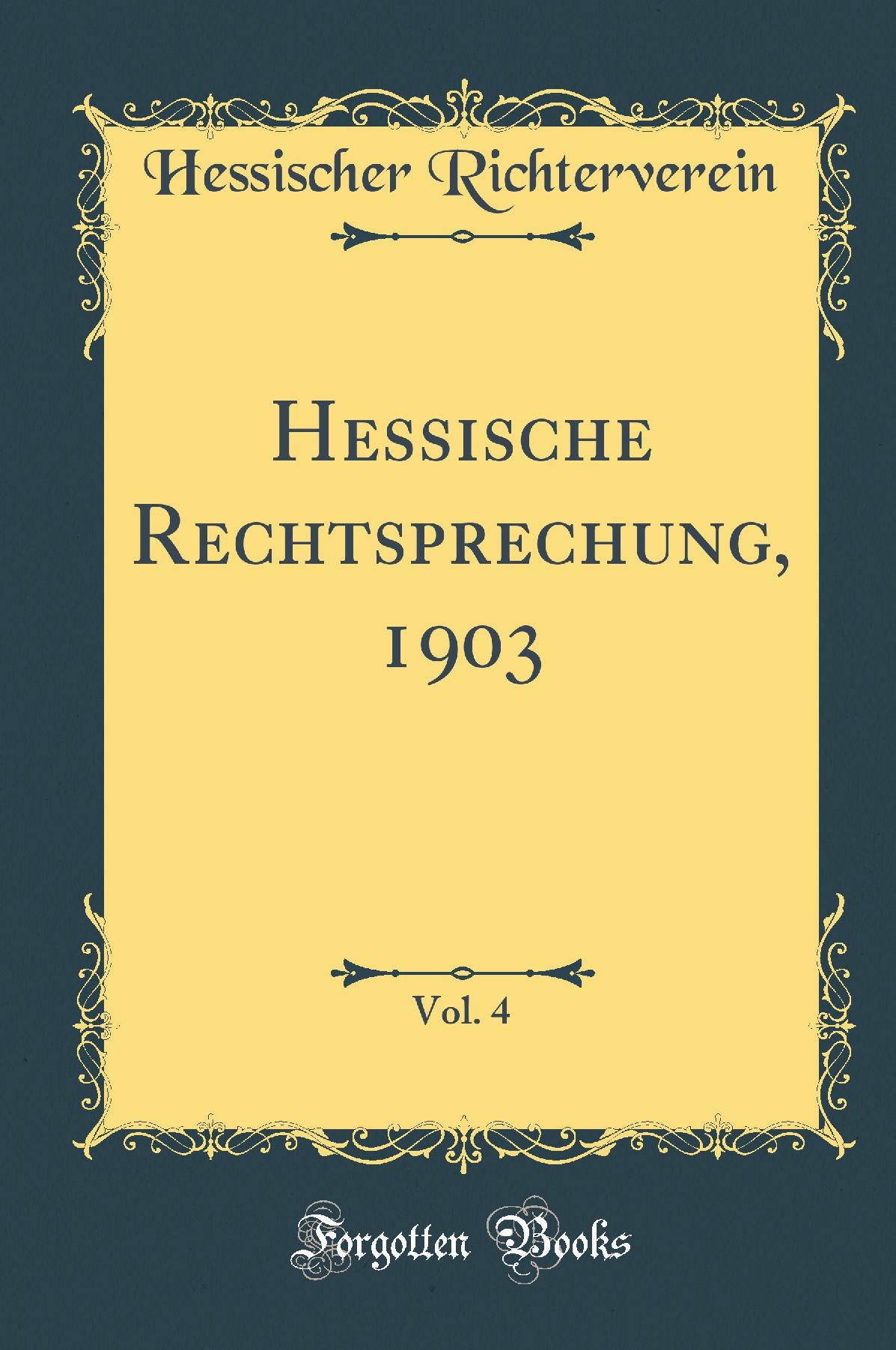 Hessische Rechtsprechung, 1903, Vol. 4 (Classic Reprint)