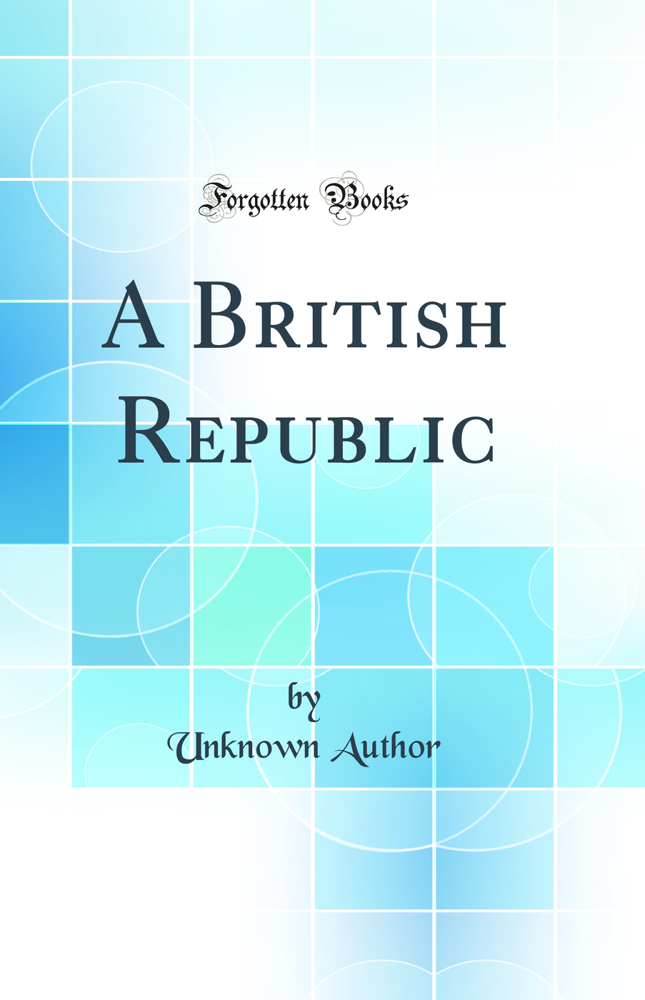 A British Republic (Classic Reprint)