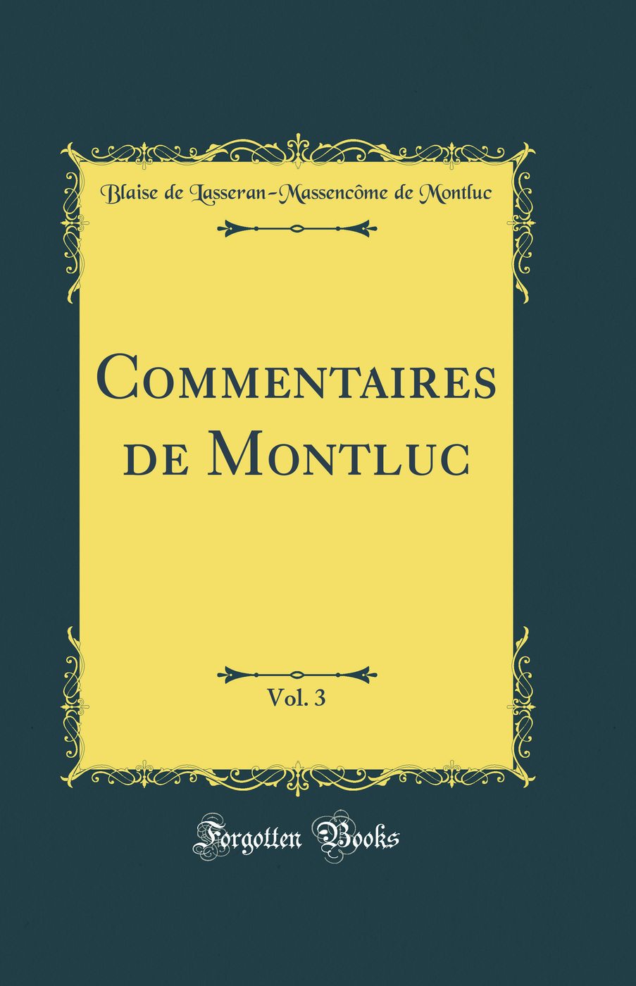 Commentaires de Montluc, Vol. 3 (Classic Reprint)