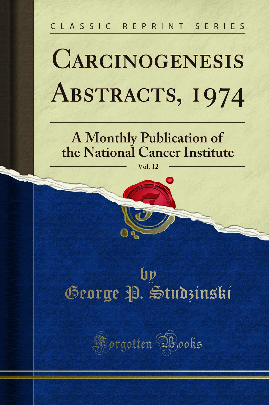 Carcinogenesis Abstracts, 1974, Vol. 12: A Monthly Publication of the National Cancer Institute (Classic Reprint)