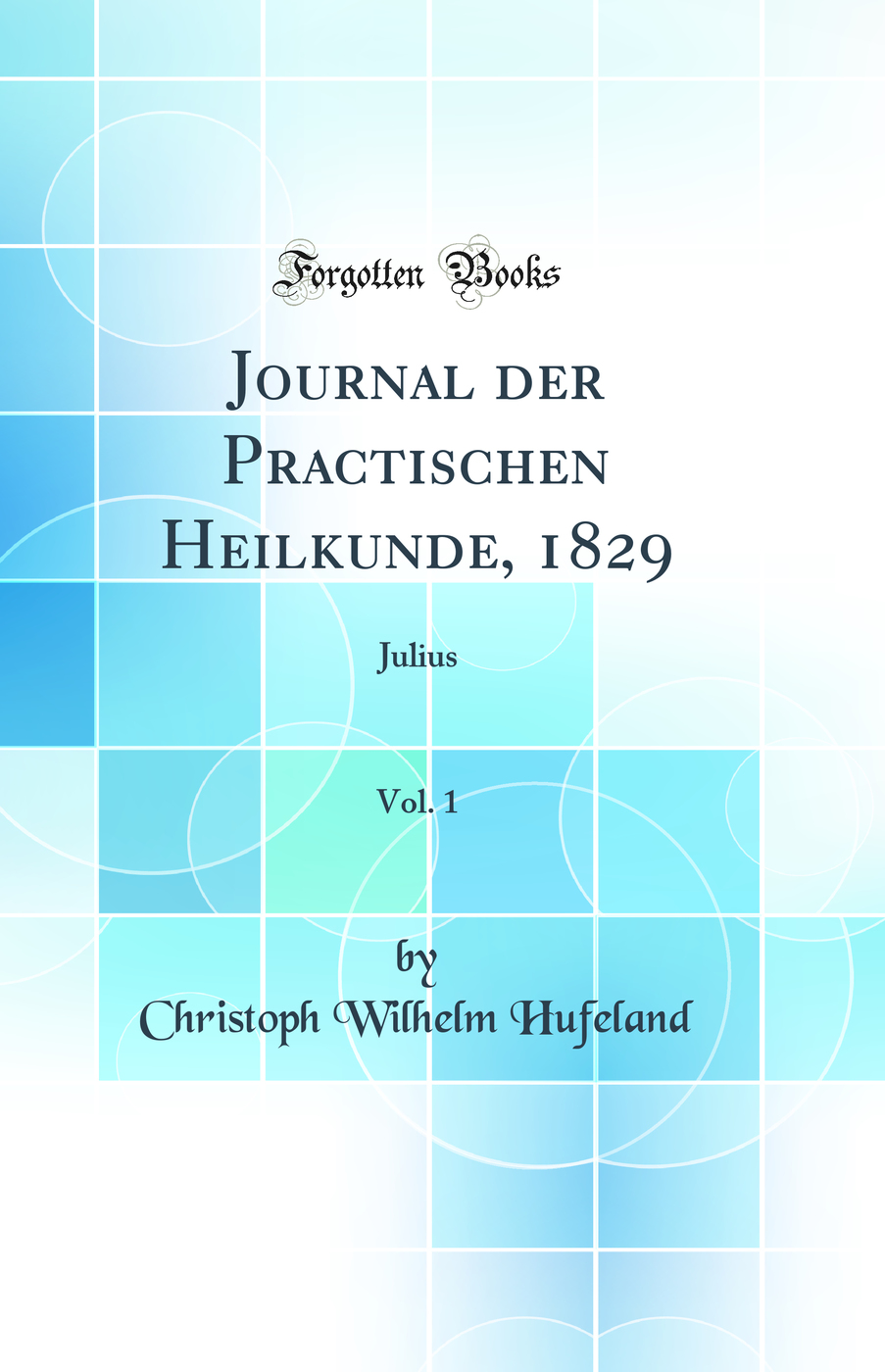 Journal der Practischen Heilkunde, 1829, Vol. 1: Julius (Classic Reprint)