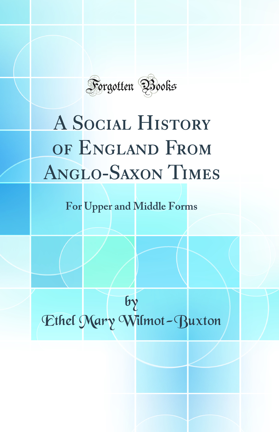 A Social History of England From Anglo-Saxon Times: For Upper and Middle Forms (Classic Reprint)