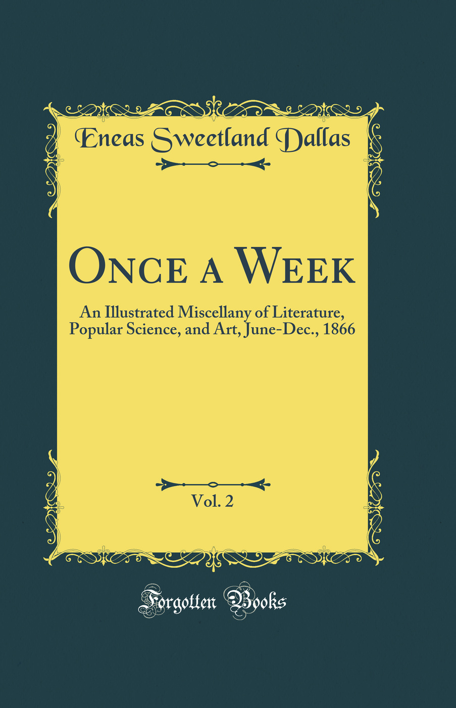 Once a Week, Vol. 2: An Illustrated Miscellany of Literature, Popular Science, and Art, June-Dec., 1866 (Classic Reprint)