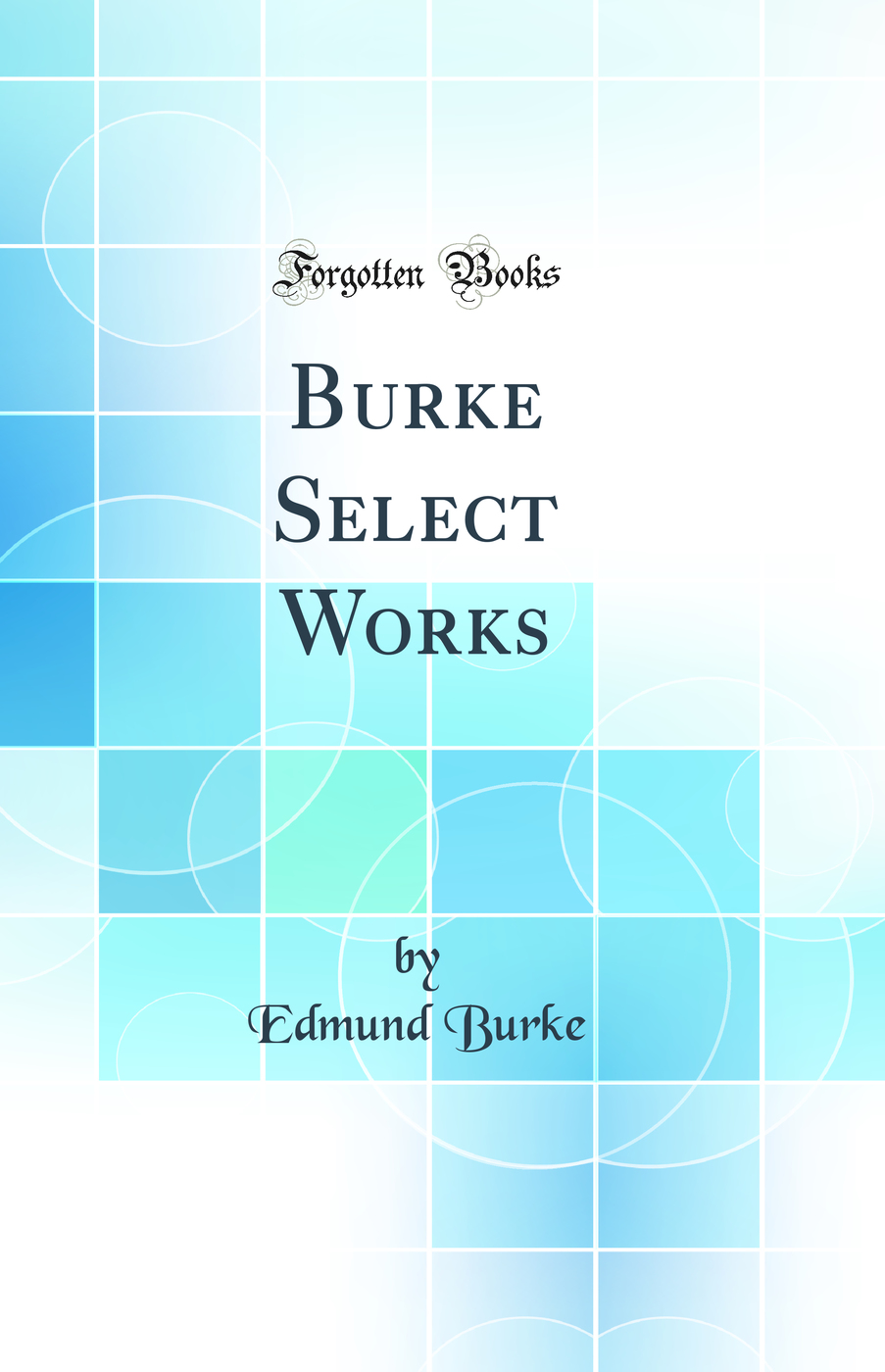 Burke Select Works (Classic Reprint)