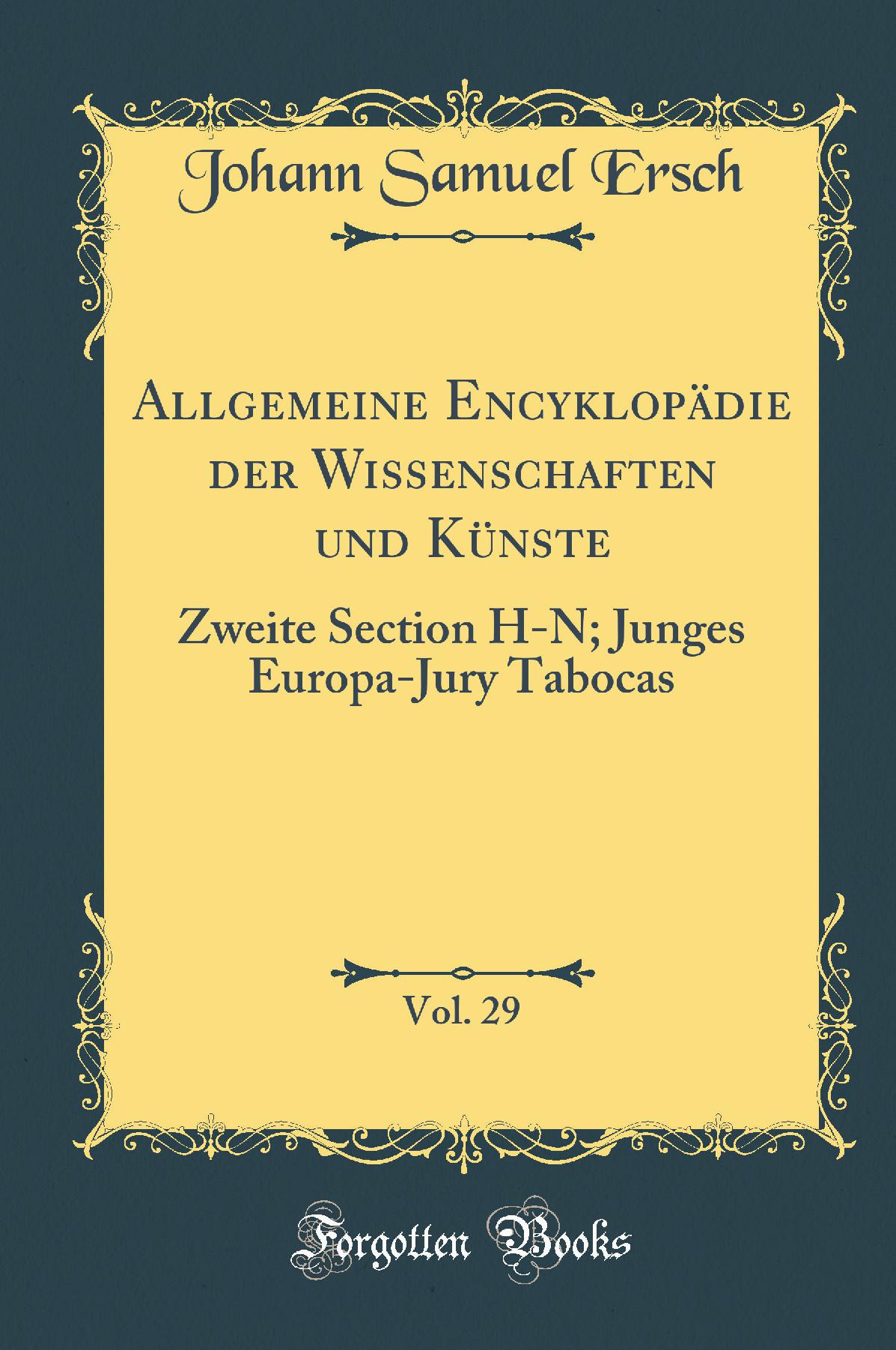 Allgemeine Encyklopädie der Wissenschaften und Künste, Vol. 29: Zweite Section H-N; Junges Europa-Jury Tabocas (Classic Reprint)
