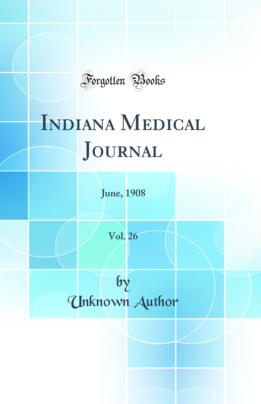 Indiana Medical Journal, Vol. 26: June, 1908 (Classic Reprint)