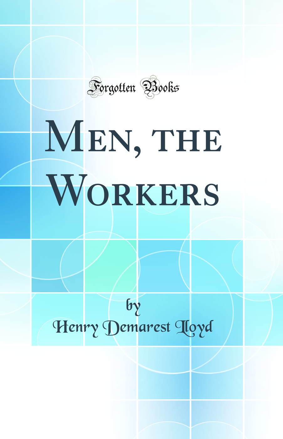 Men, the Workers (Classic Reprint)