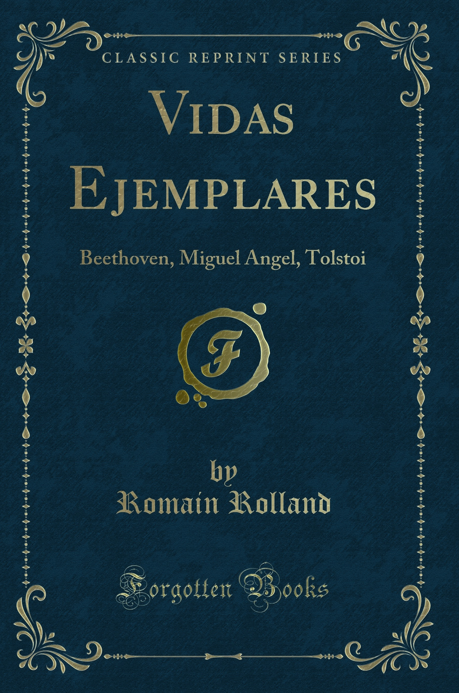 Vidas Ejemplares: Beethoven, Miguel Angel, Tolstoi (Classic Reprint)