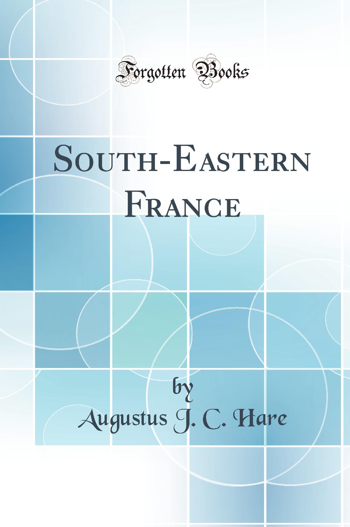 South-Eastern France (Classic Reprint)