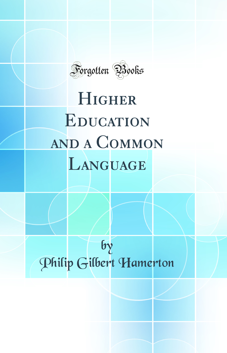 Higher Education and a Common Language (Classic Reprint)