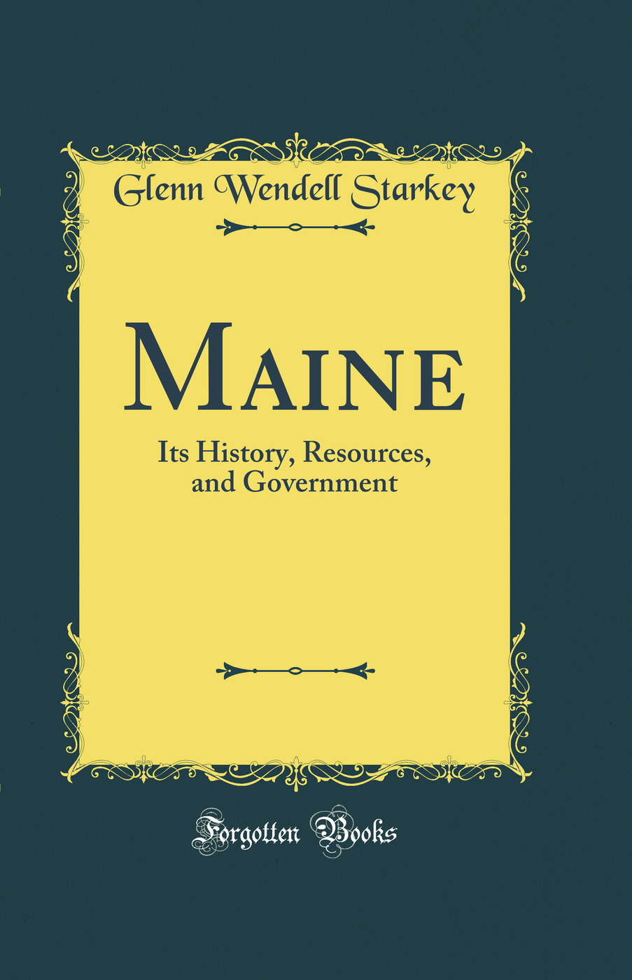 Maine: Its History, Resources, and Government (Classic Reprint)