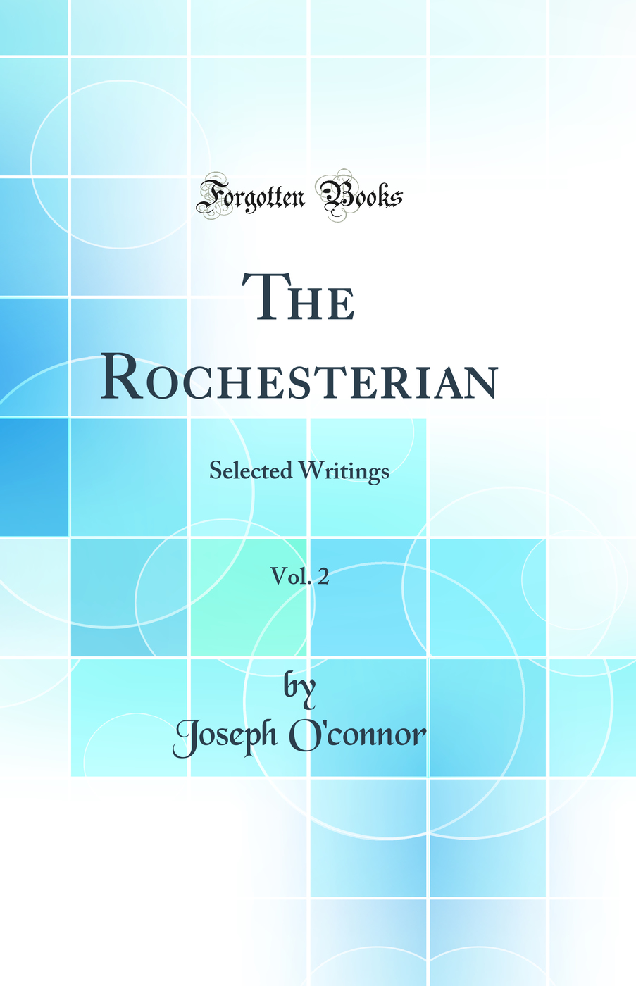 The Rochesterian, Vol. 2: Selected Writings (Classic Reprint)