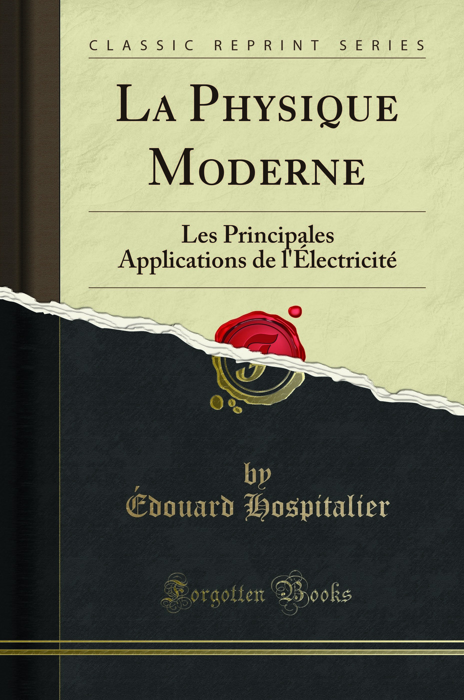 La Physique Moderne: Les Principales Applications de l'Électricité (Classic Reprint)