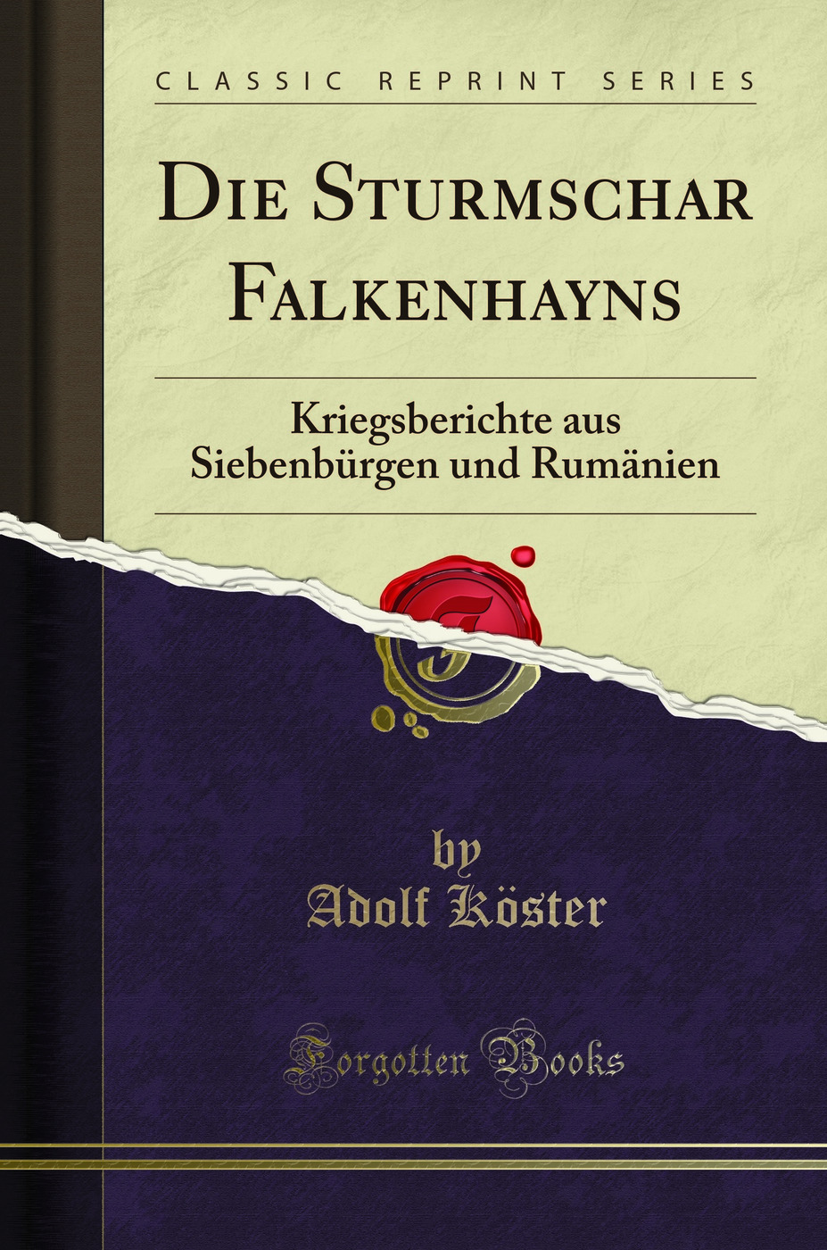 Die Sturmschar Falkenhayns: Kriegsberichte aus Siebenbürgen und Rumänien (Classic Reprint)