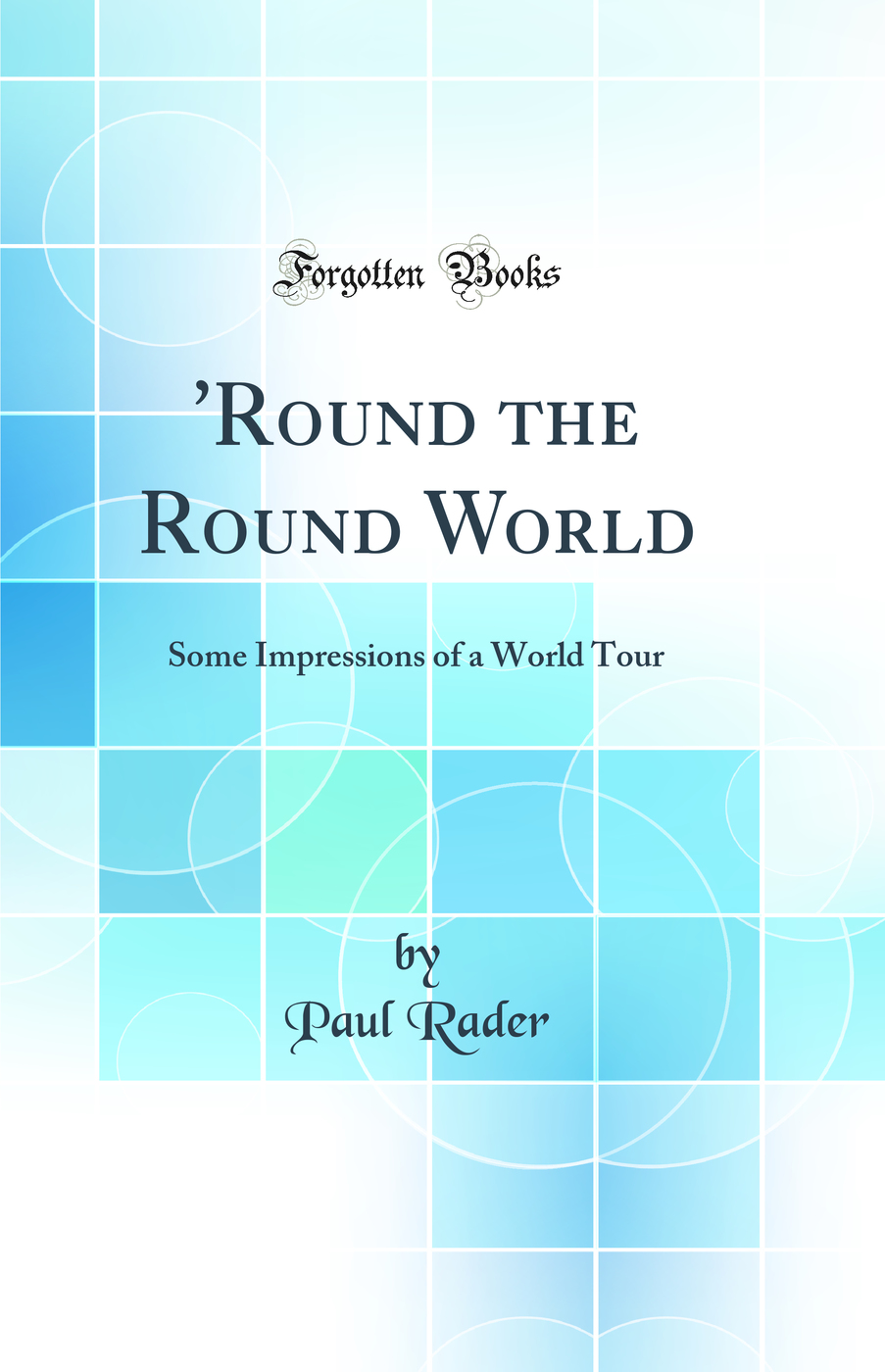 'Round the Round World: Some Impressions of a World Tour (Classic Reprint)