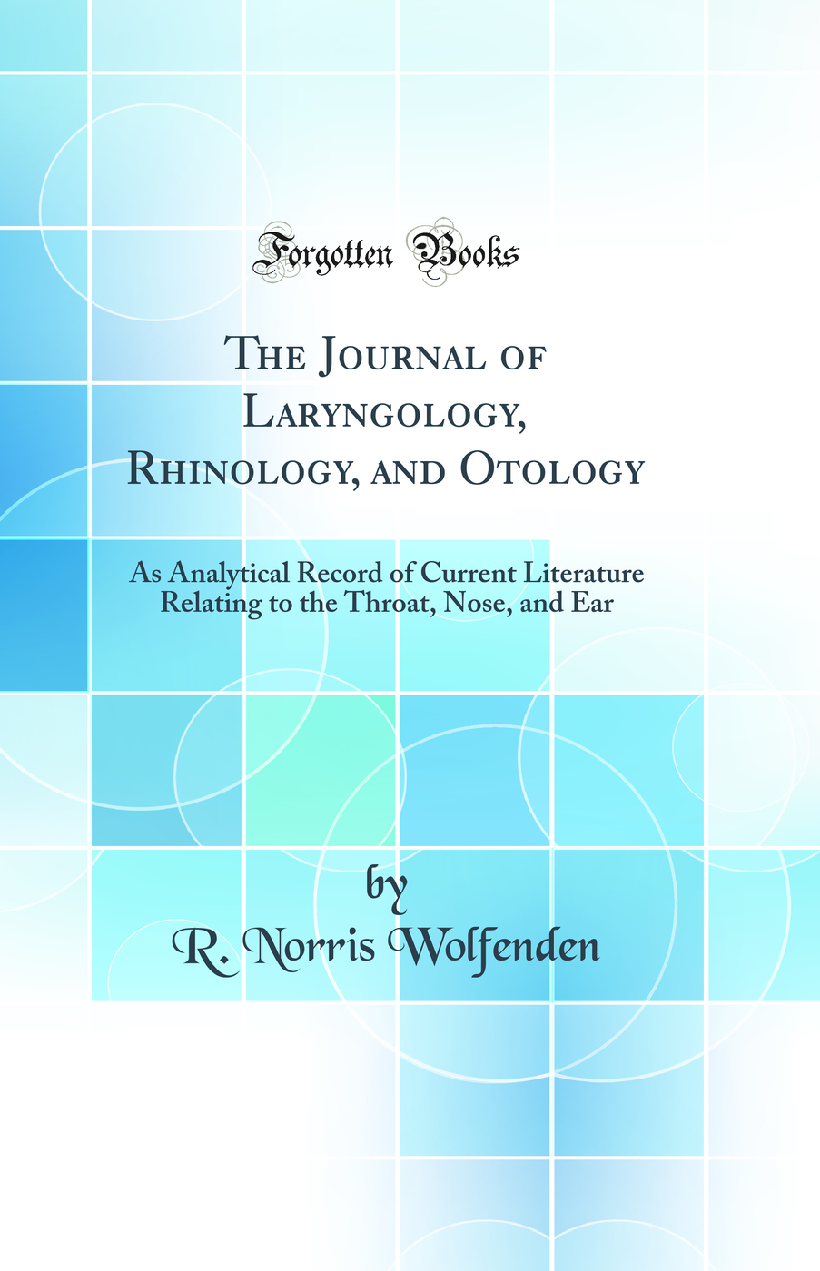 The Journal of Laryngology, Rhinology, and Otology: As Analytical Record of Current Literature Relating to the Throat, Nose, and Ear (Classic Reprint)