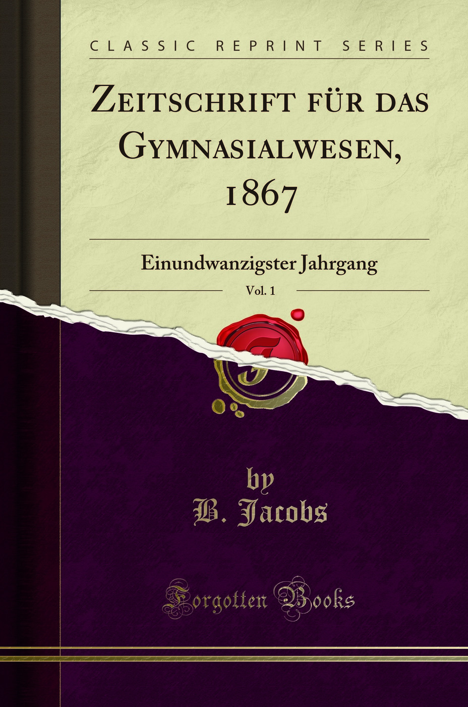 Zeitschrift für das Gymnasialwesen, 1867, Vol. 1: Einundwanzigster Jahrgang (Classic Reprint)
