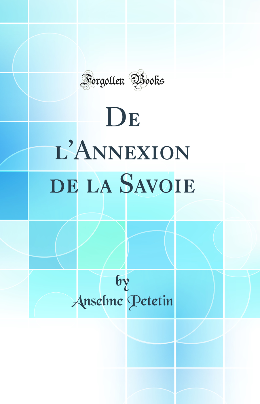 De l'Annexion de la Savoie (Classic Reprint)