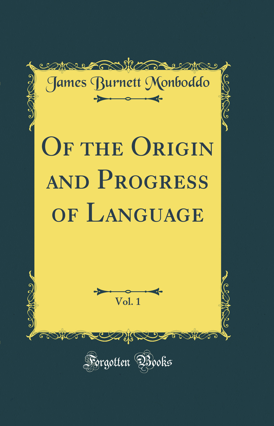 Of the Origin and Progress of Language, Vol. 1 (Classic Reprint)