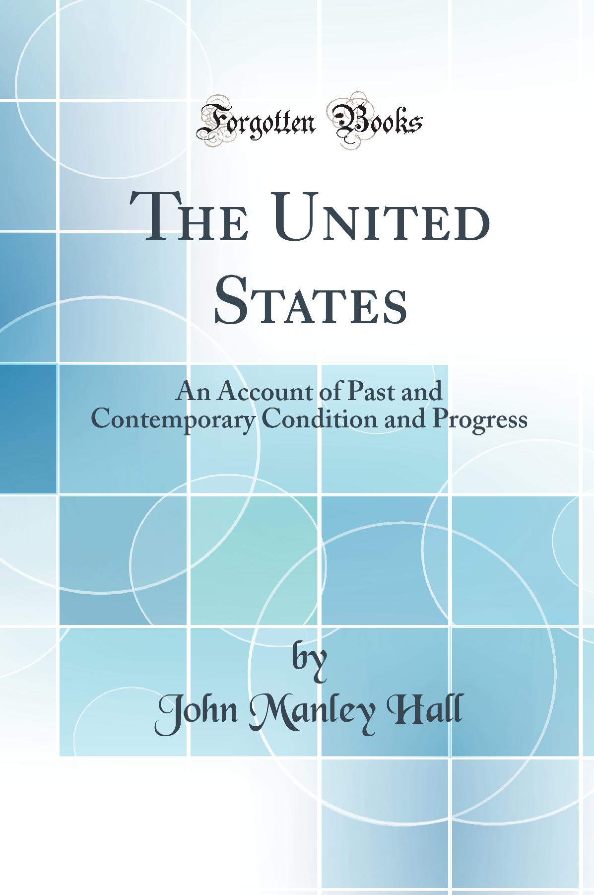 The United States: An Account of Past and Contemporary Condition and Progress (Classic Reprint)