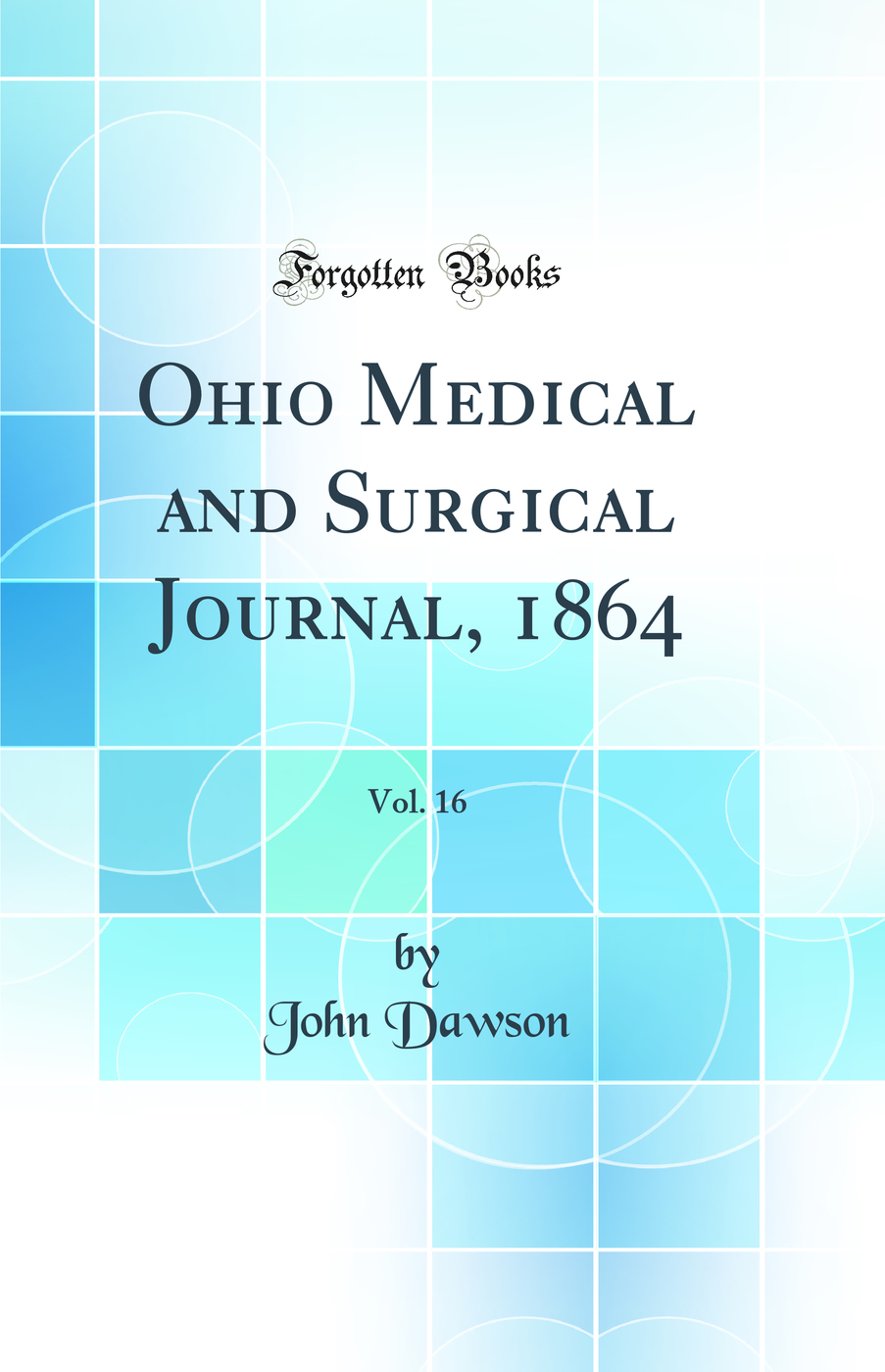 Ohio Medical and Surgical Journal, 1864, Vol. 16 (Classic Reprint)