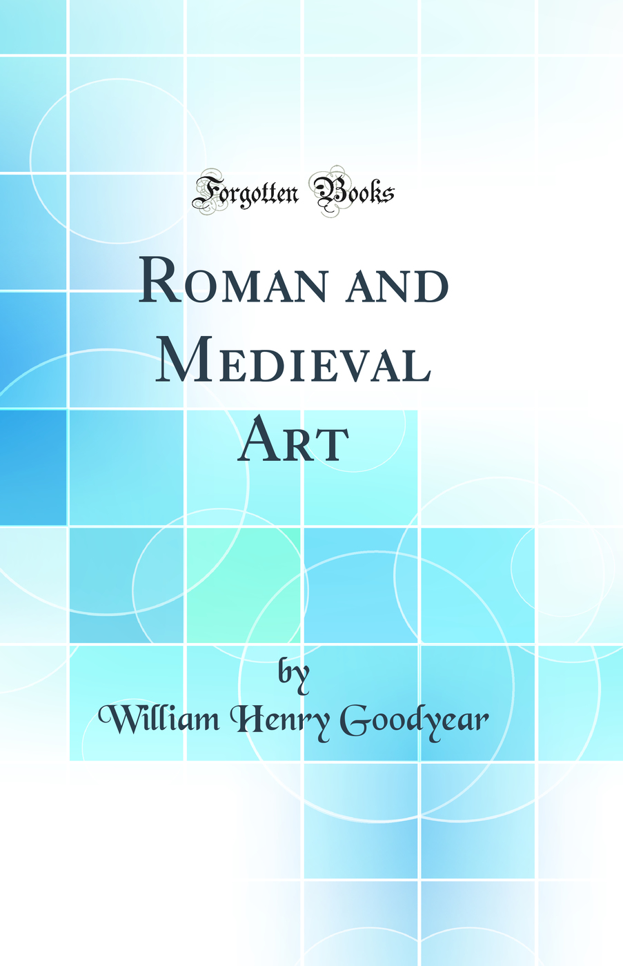 Roman and Medieval Art (Classic Reprint)