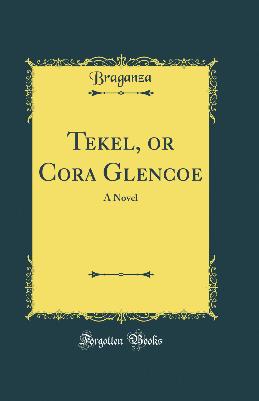 Tekel, or Cora Glencoe: A Novel (Classic Reprint)