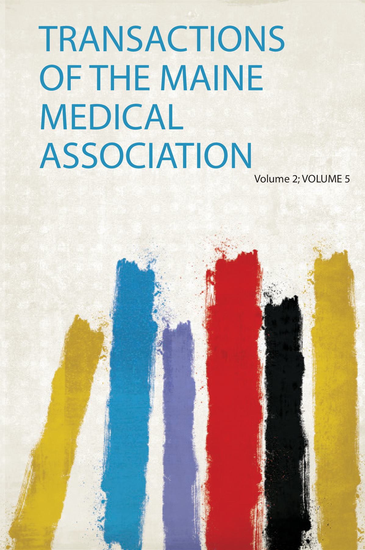 Transactions of the Maine Medical Association Volume 2; Volume 5