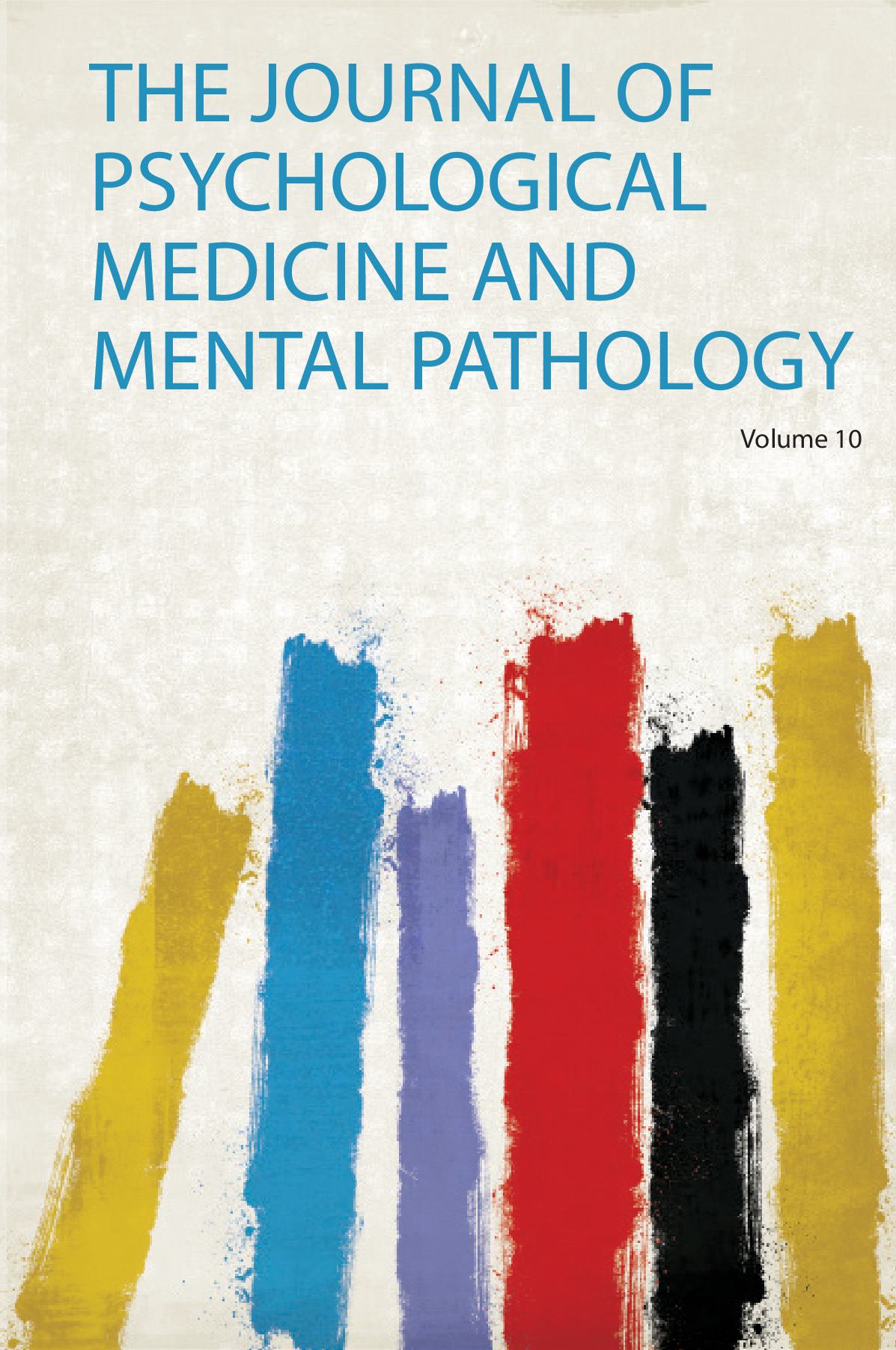 The Journal of Psychological Medicine and Mental Pathology Volume 10