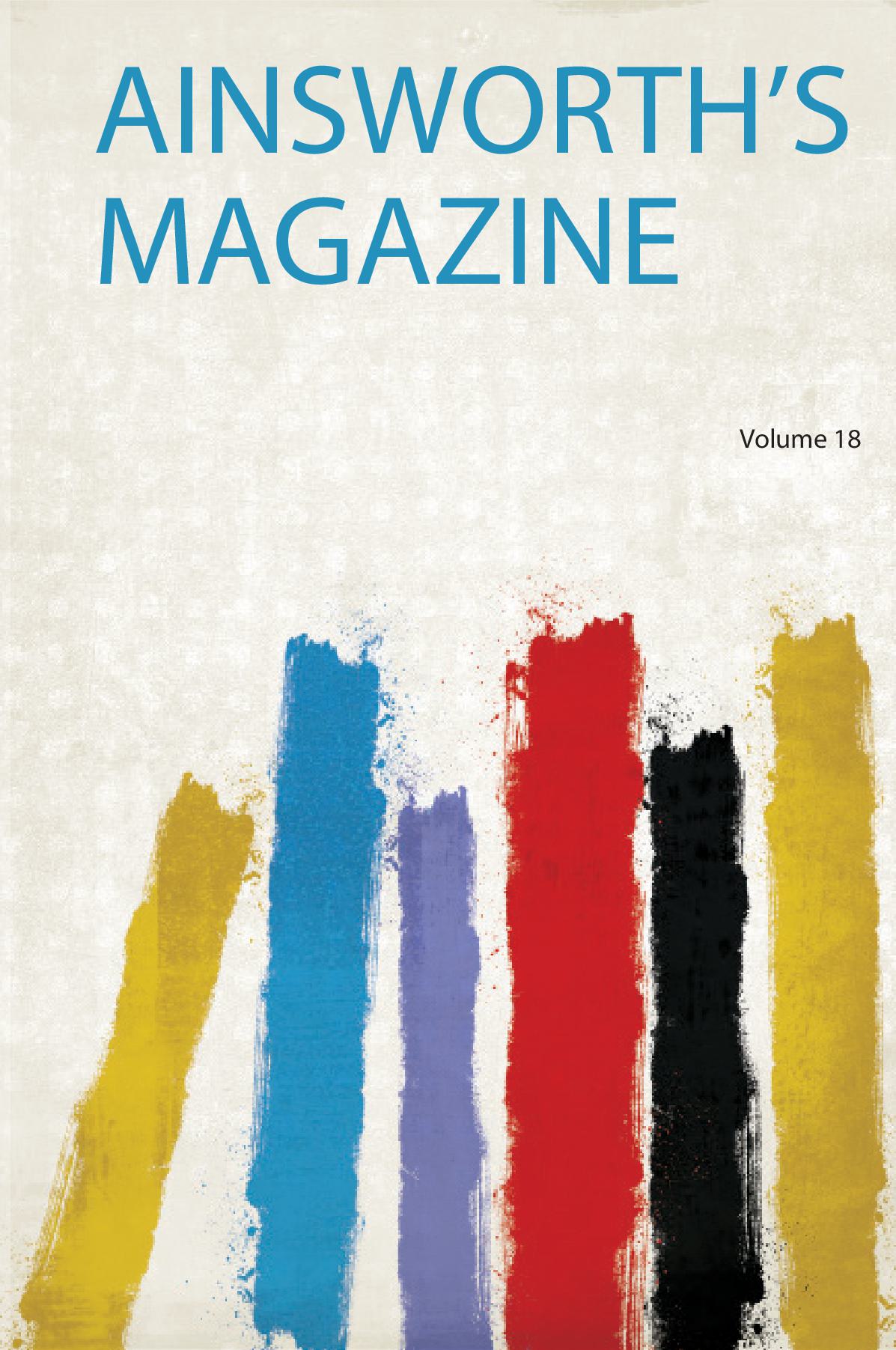 Ainsworth's Magazine Volume 18