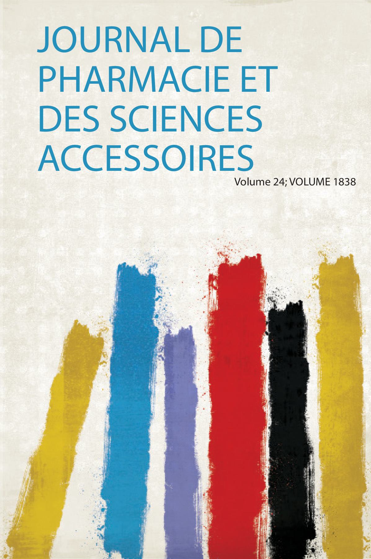 Journal De Pharmacie Et Des Sciences Accessoires Volume 24; Volume 1838