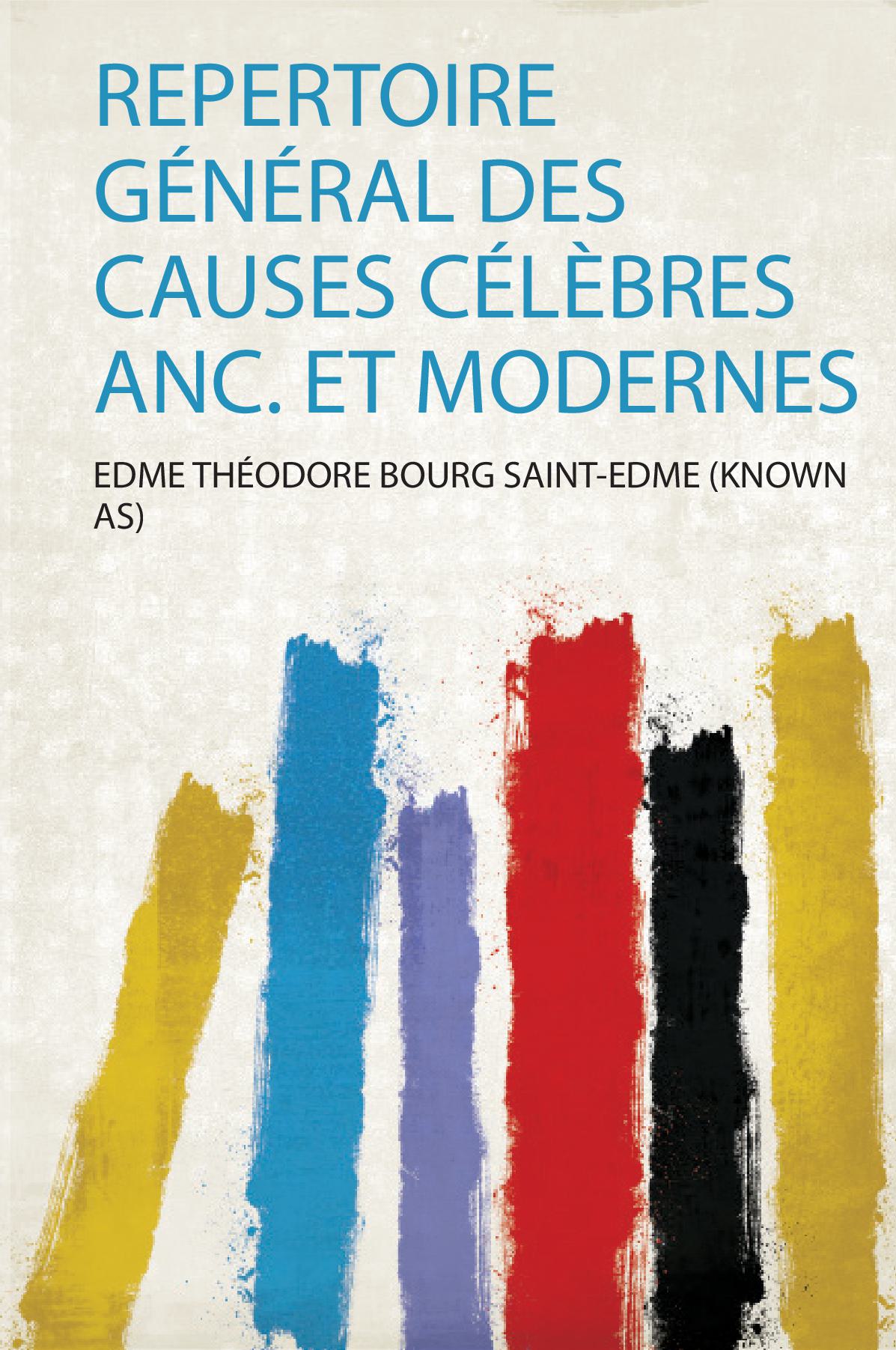 Repertoire Général Des Causes Célèbres Anc. Et Modernes