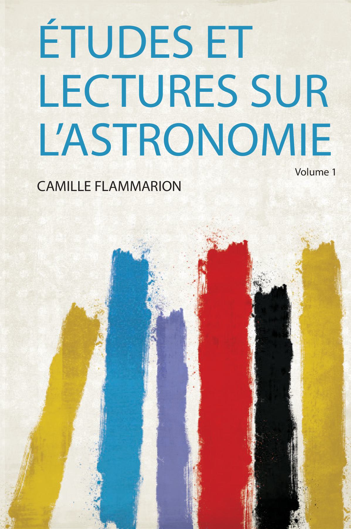 Études Et Lectures Sur L'astronomie Volume 1