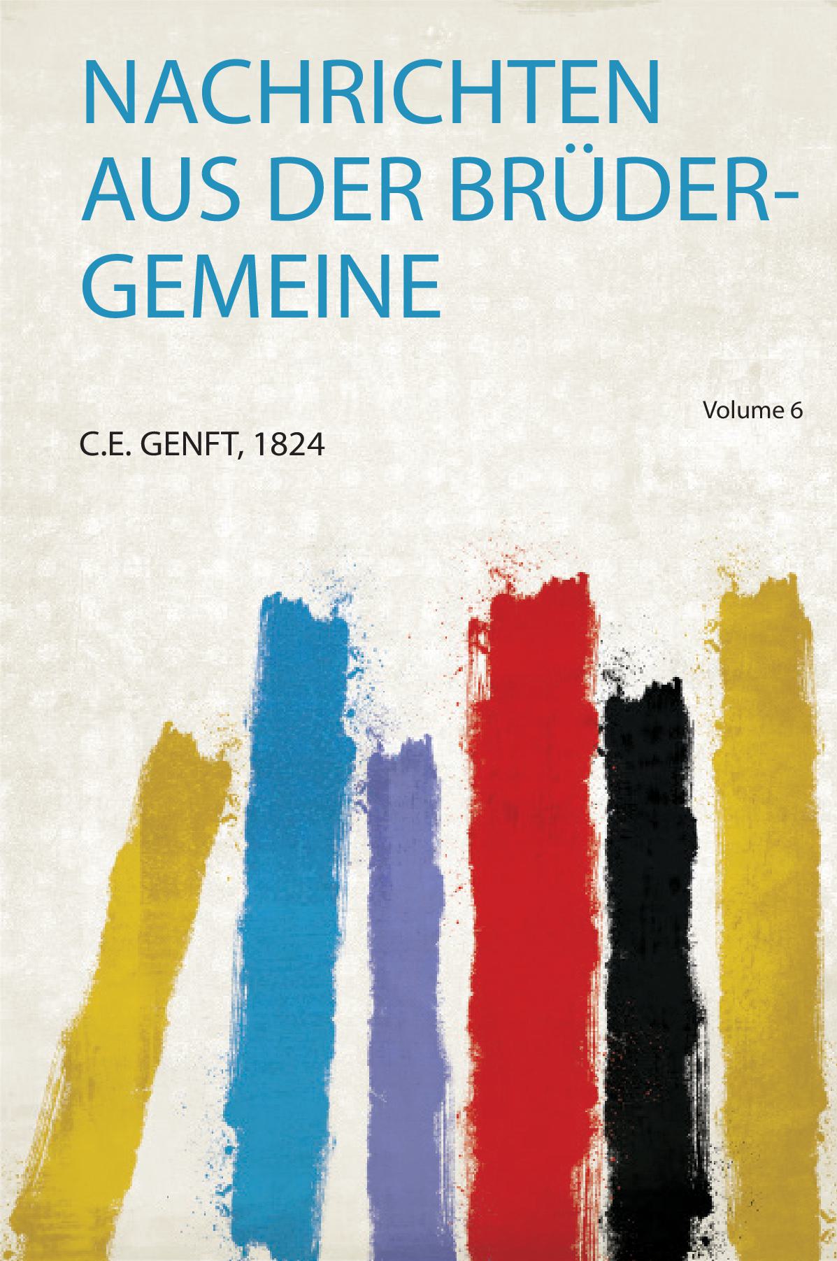 Nachrichten Aus Der Brüder-Gemeine Volume 6