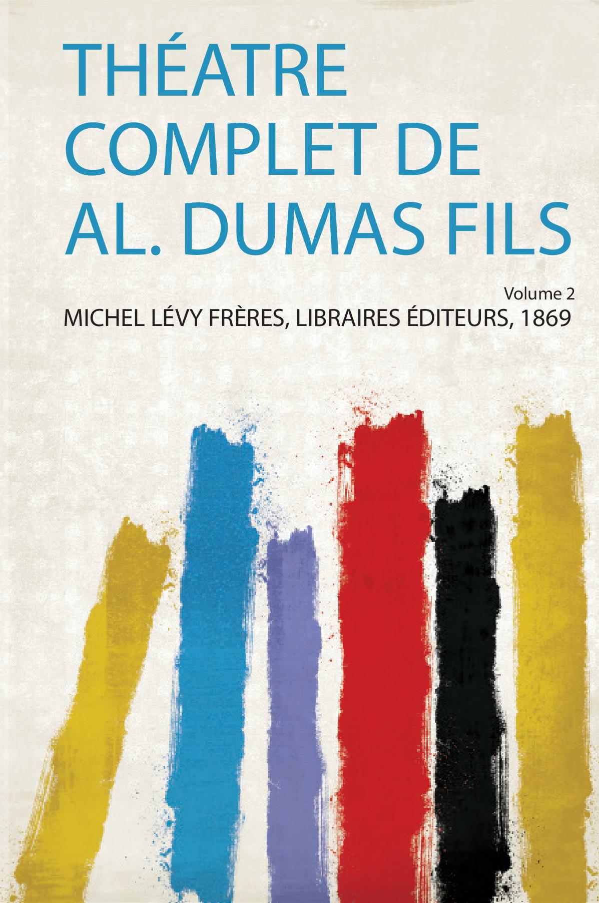 Théatre Complet De Al. Dumas Fils Volume 2