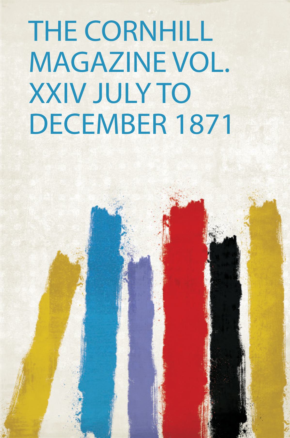 The Cornhill Magazine Vol. Xxiv July to December 1871