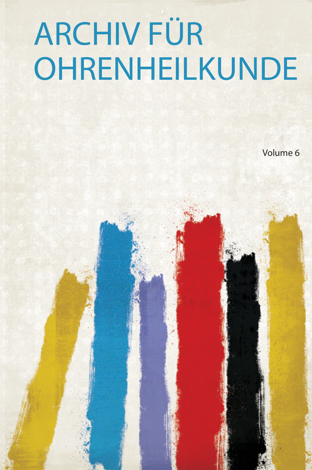Archiv Für Ohrenheilkunde Volume 6