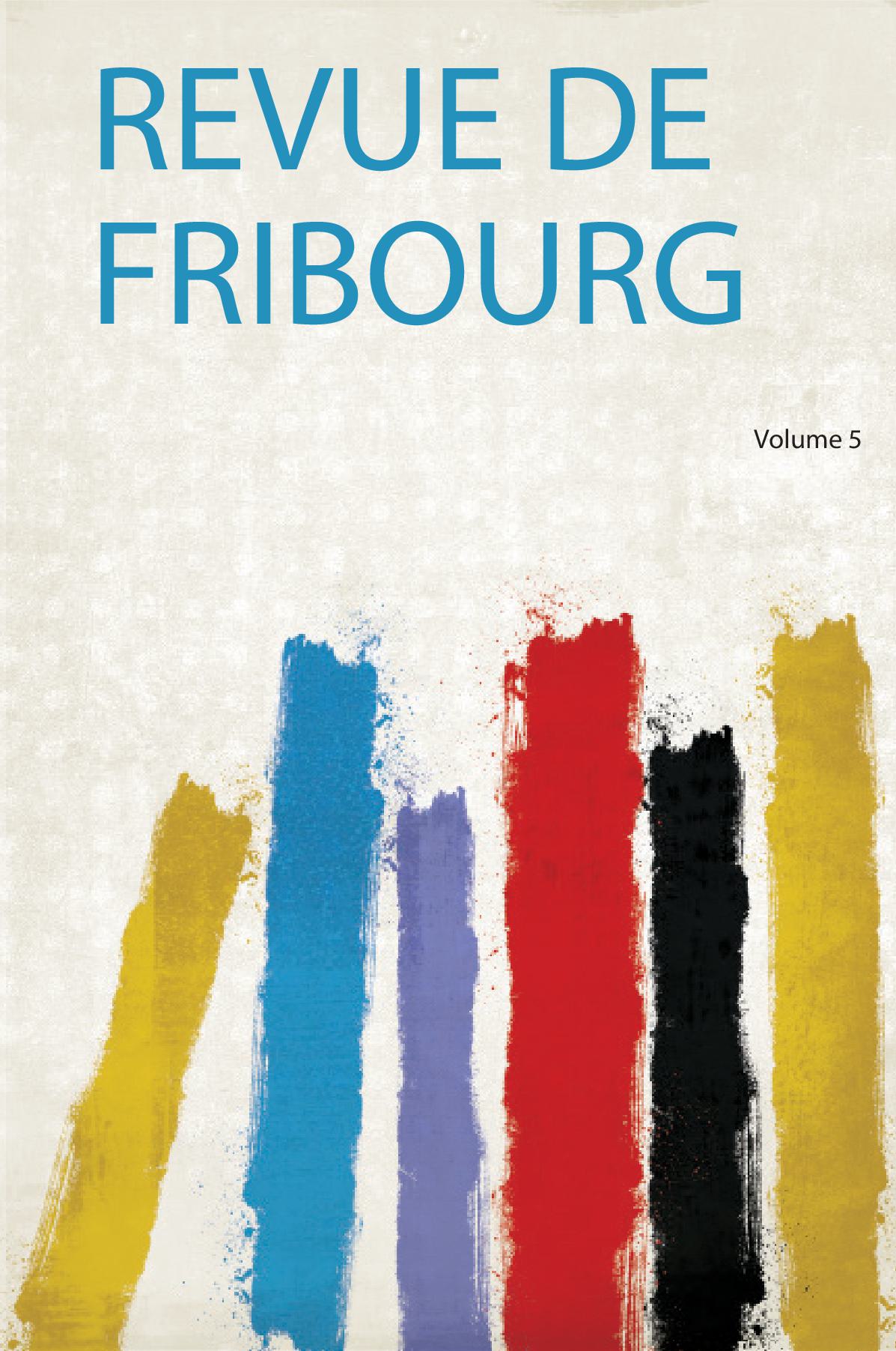 Revue De Fribourg Volume 5