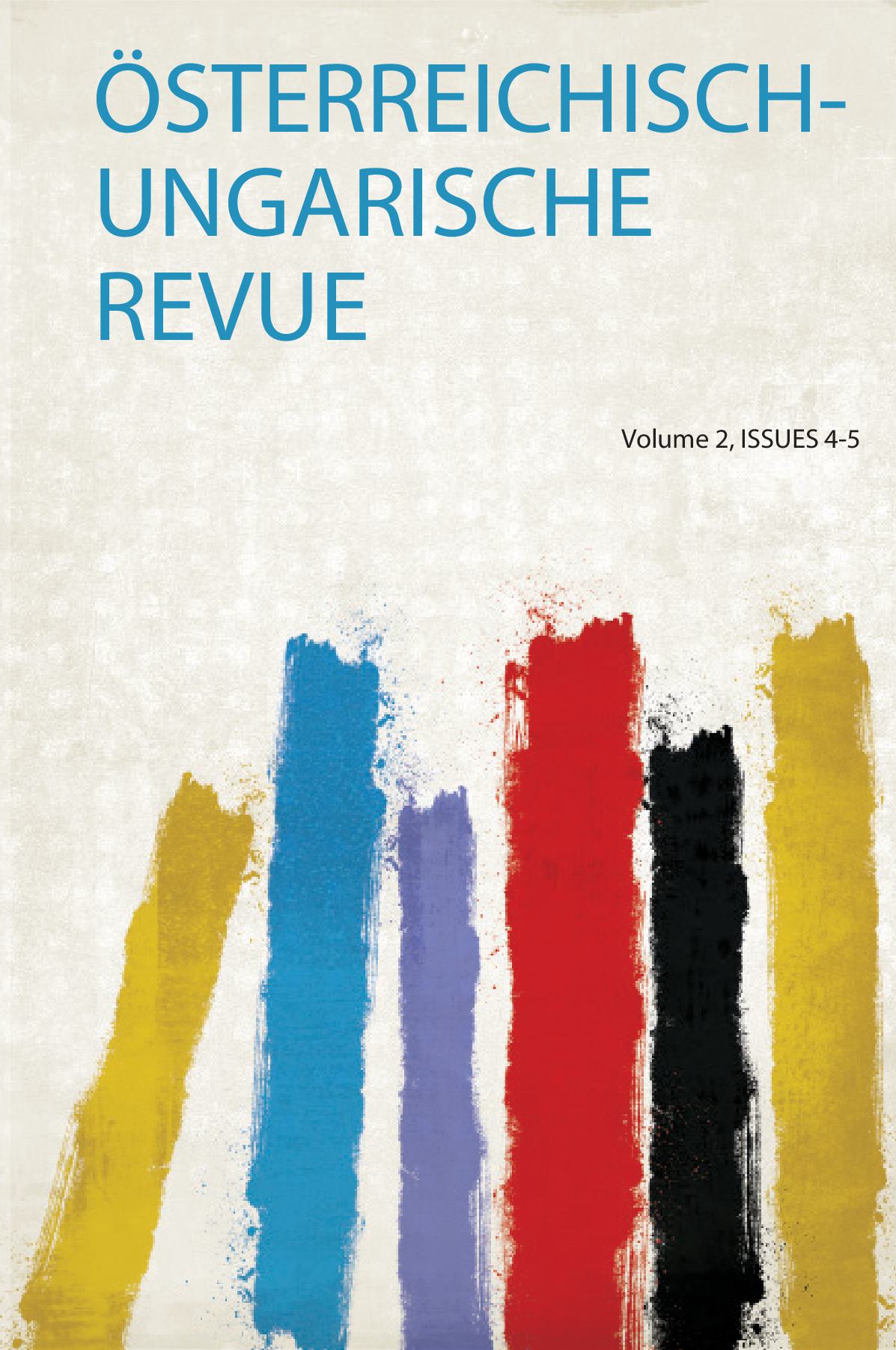 Österreichisch-Ungarische Revue Volume 2, Issues 4-5
