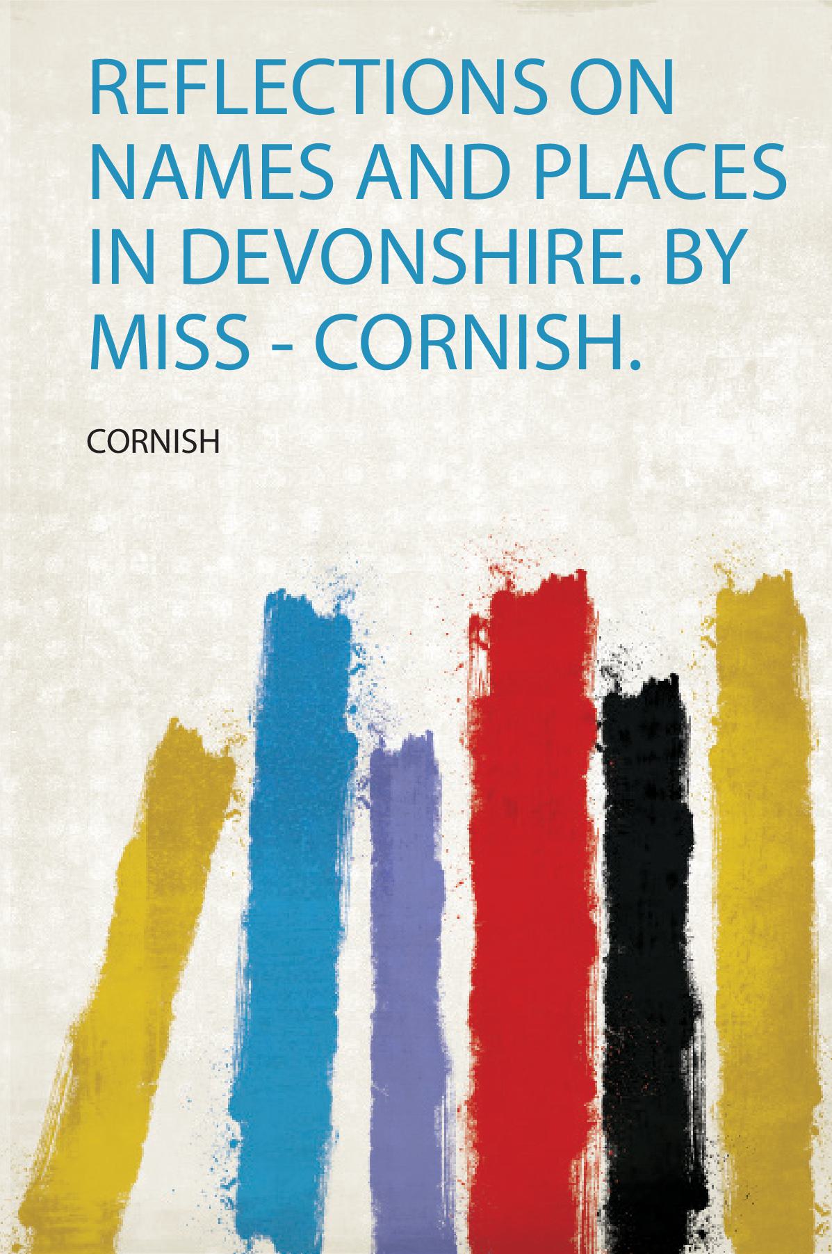 Reflections on Names and Places in Devonshire. by Miss - Cornish.