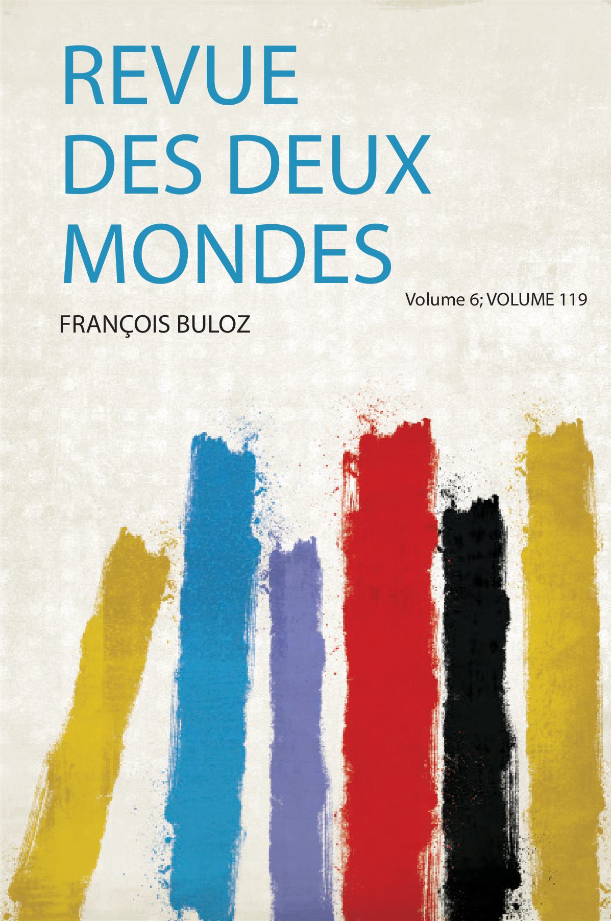 Revue Des Deux Mondes Volume 6; Volume 119