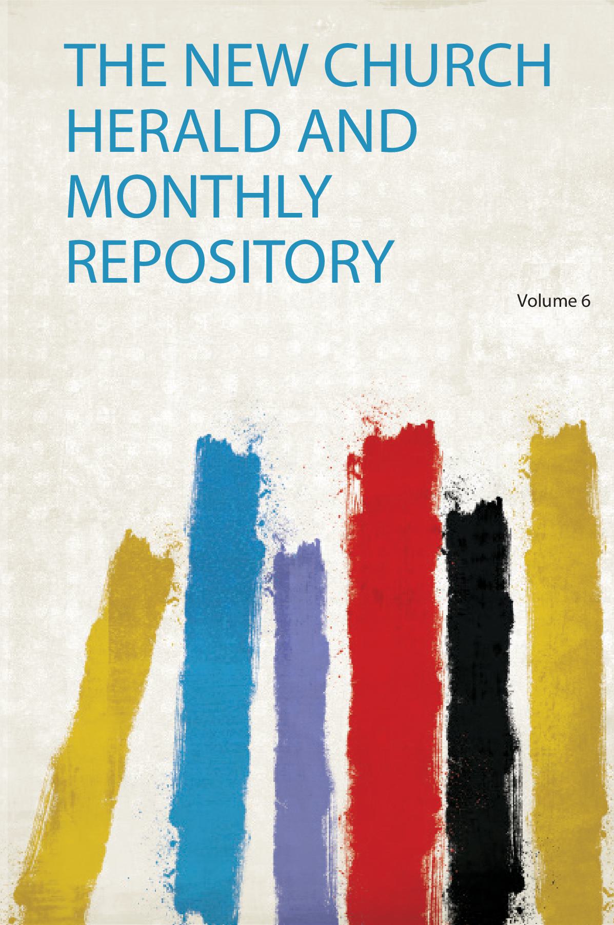 The New Church Herald and Monthly Repository Volume 6